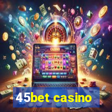 45bet casino